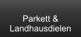 Parkett &  Landhausdielen