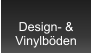 Design- &  Vinylböden