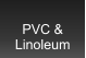 PVC &  Linoleum
