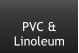 PVC &  Linoleum